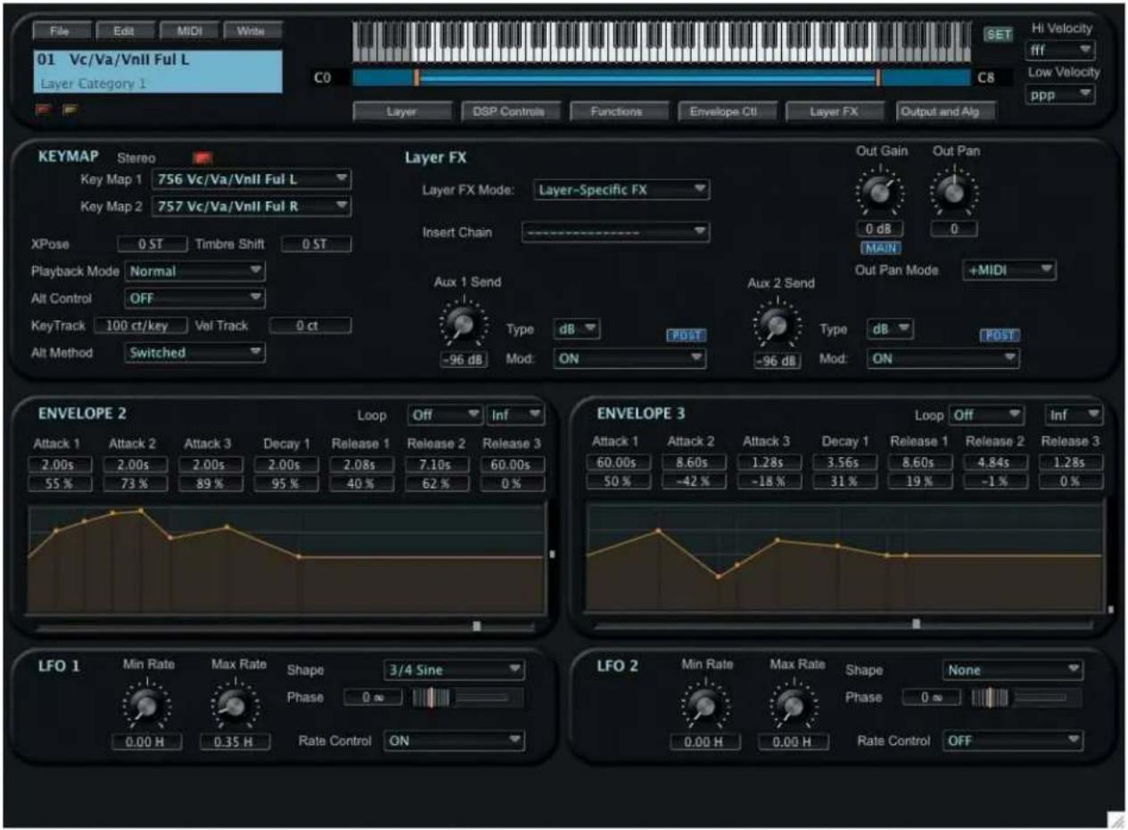File Edit MIDI Write 01 Vc/Va/Vnll Ful L Layer Category 1 C0 C8 Layer DSP Controls Functions Envelope Ctrl Layer FX Output and Alg Hi Velocity fff Low Velocity ppp KEYMAP Stereo Key Map 1 756 Vc/Va/Vnll Ful L Key Map 2 757 Vc/Va/Vnll Ful R XPose 0 ST Timbre Shift 0 ST Playback Mode Normal Alt Control OFF KeyTrack 100 ct/key Vol Track 0 ct Alt Method Switched Layer FX Layer FX Mode: Layer-Specific FX Insert Chain Aux 1 Send Type dB POST Aux 2 Send -96 dB Mod: ON -96 dB Mod: ON Out Gain Out Pan 0 dB 0 MAIN Out Pan Mode +MIDI ENVELOPE 2 Loop Off Inf Attack 1 Attack 2 Attack 3 Decay 1 Release 1 Release 2 Release 3 2.00s 2.00s 2.00s 2.08s 60.00s 55% 73% 89% 95% 40% 62% 0% ENVELOPE 3 Loop Off Inf Attack 1 Attack 2 Attack 3 Decay 1 Release 1 Release 2 Release 3 60.00s 8.60s 1.28s 3.56s 8.60s 4.84s 1.28s 50% -42% -18% 31% 19% -1% 0% LFO 1 Min Rate Max Rate Shape 3/4 Sine Phase 0 min Rate Max Rate Shape None 0.00 H 0.35 H Rate Control ON LFO 2 Min Rate Max Rate Phase 0 min Rate Max Rate Rate Control OFF