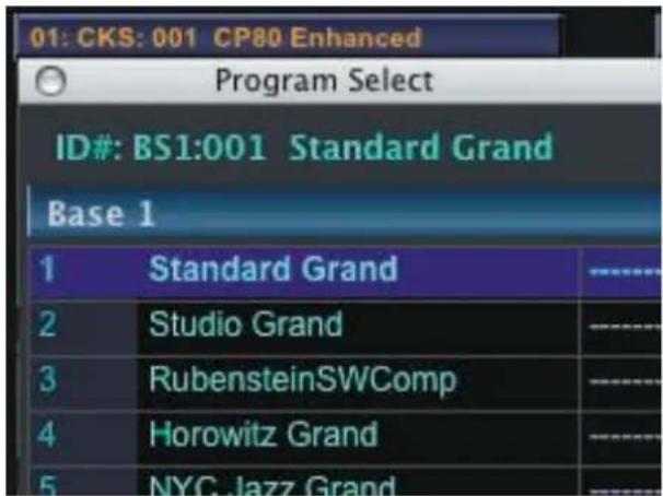 01: CKS: 001 CP80 Enhanced Program Select ID#: BS1:001 Standard Grand Base 1 1 Standard Grand 2 Studio Grand 3 RubensteinSWComp 4 Horowitz Grand 5 NYC Jazz Grand