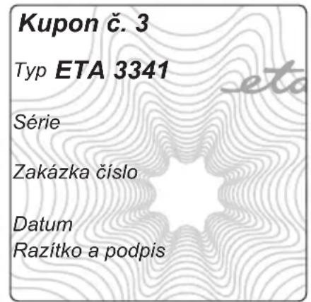 Kupon č. 3 Typ ETA 3341 Série Zakázka číslo Datum Razítko a podpis