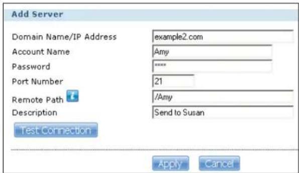 Add Server Domain Name/IP Address example2.com Account Name Amy Password **** Port Number 21 Remote Path /Amy Description Send to Susan Test Connection Apply Cancel