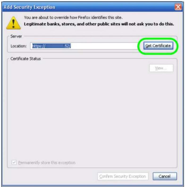 Add Security Exception You are about to override how Firefox identifies this site. Legitimate banks, stores, and other public sites will not ask you to do this. Server Location: https:// 52/ Get Certificate Certificate Status View... ✓ Permanently store this exception Confirm Security Exception Cancel