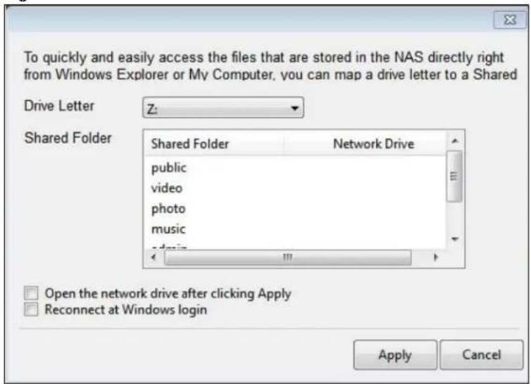 To quickly and easily access the files that are stored in the NAS directly right from Windows Explorer or My Computer, you can map a drive letter to a Shared Drive Letter Z: Shared Folder Shared Folder Network Drive public video photo music Open the network drive after clicking Apply Reconnect at Windows login Apply Cancel