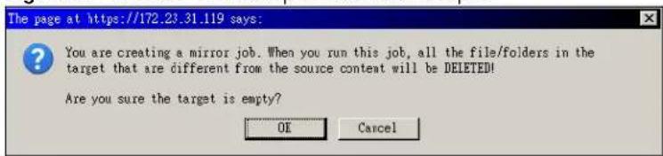 The page at https://172.23.31.119 says: You are creating a mirror job. When you run this job, all the file/folders in the target that are different from the source content will be DELETED! Are you sure the target is empty? OK Cancel