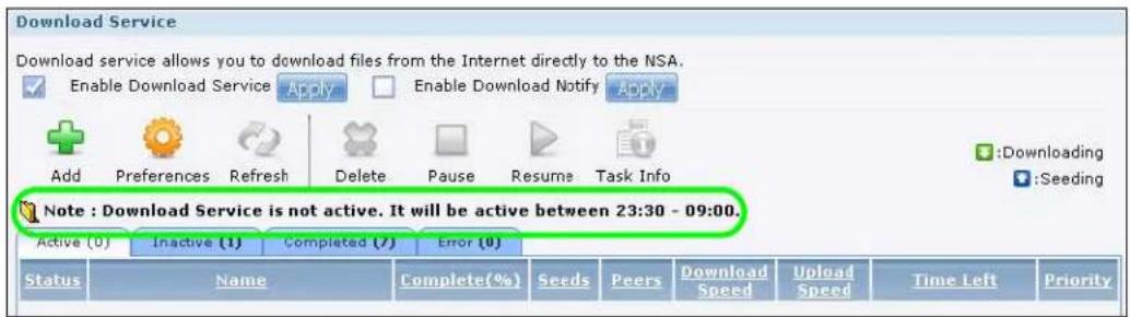 Download Service Download service allows you to download files from the Internet directly to the NSA. Enable Download Service Apply Enable Download Notify Apply Add Preferences Refresh Delete Pause Resume Task Info :Downloading :Seeding Note : Download Service is not active. It will be active between 23:30 - 09:00. Active (0) Inactive (1) Completed (7) Error (0) Status Name Complete(%) Seeds Peers Download Speed Upload Speed Time Left Priority