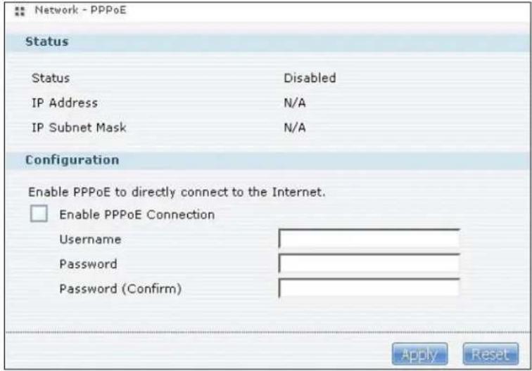 Network - PPPoE Status Status Disabled IP Address N/A IP Subnet Mask N/A Configuration Enable PPPoE to directly connect to the Internet. □ Enable PPPoE Connection Username Password Password (Confirm) Apply Reset