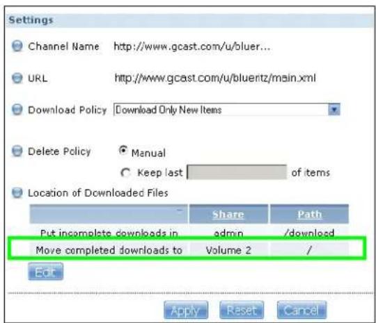 Settings Channel Name http://www.gcast.com/u/bluer... URL http://www.gcast.com/u/blueritz/main.xml Download Policy Download Only New Items Delete Policy Manual Keep last of items Location of Downloaded Files Share Path Put incomplete downloads in admin /download Move completed downloads to Volume 2 / Edit Apply Reset Cancel