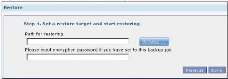 Restore Step 4. Set a restore target and start restoring Path for restoring Browse... Please input encryption password if you have set to this backup job Previous Dose