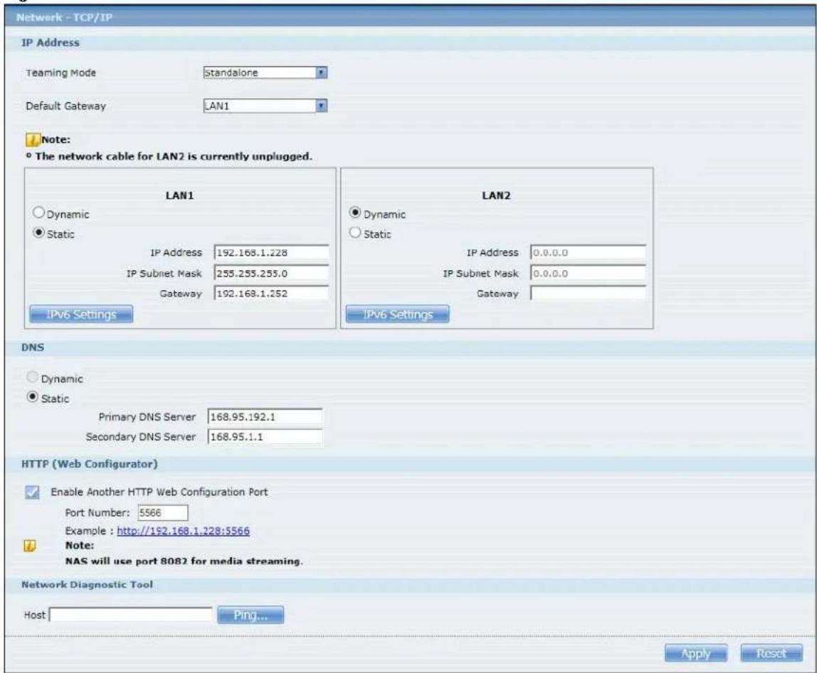 Network - TCP/IP IP Address Teaming Mode Standalone Default Gateway LAN1 Note: ° The network cable for LAN2 is currently unplugged. LAN1 LAN2 Dynamic Dynamic Static Static IP Address 192.168.1.228 IP Address 0.0.0.0 IP Subnet Mask 255.255.255.0 IP Subnet Mask 0.0.0.0 Gateway 192.168.1.252 Gateway IPv6 Settings IPv6 Settings DNS Dynamic Static Primary DNS Server 168.95.192.1 Secondary DNS Server 168.95.1.1 HTTP (Web Configurator) Enable Another HTTP Web Configuration Port Port Number: 5566 Example : http://192.168.1.228:5566 Note: NAS will use port 8082 for media streaming. Network Diagnostic Tool Host Ping... Apply Reset