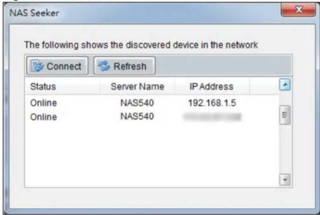 NAS Seeker The following shows the discovered device in the network Connect Refresh Status Server Name IP Address Online NAS540 192.168.1.5 Online NAS540
