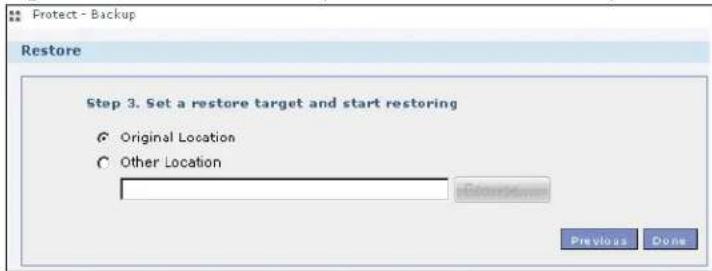 Protect - Backup Restore Step 3. Set a restore target and start restoring ○ Original Location ○ Other Location Previous Done