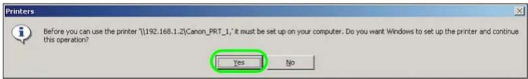 Printers Before you can use the printer "192.168.1.2\Canon_PRT_1," it must be set up on your computer. Do you want Windows to set up the printer and continue this operation? Yes No