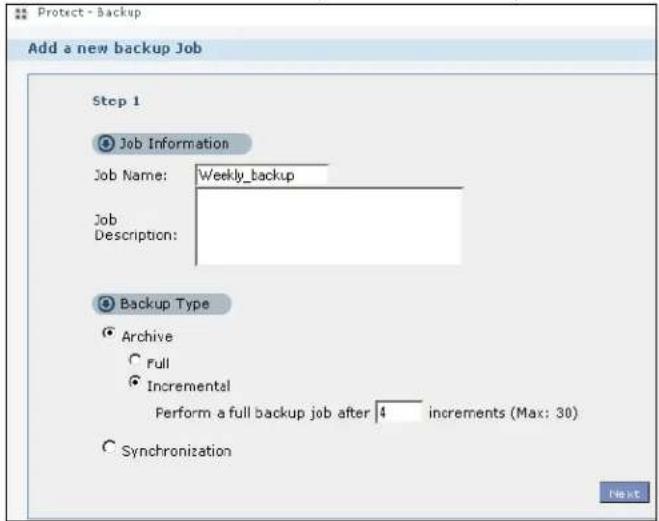 Protect - Backup Add a new backup Job Step 1 Job Information Job Name: Weekly_backup Job Description: Backup Type Archive Full Incremental Perform a full backup job after 4 increments (Max: 30) Synchronization