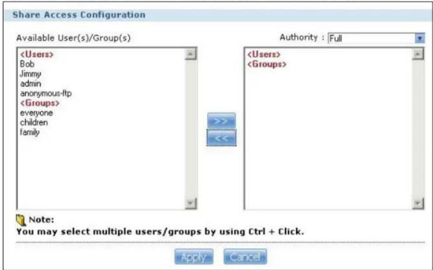 Share Access Configuration Available User(s)/Group(s) Bob Jimmy admin anonymous-ftp everyone children family Authority : Full Note: You may select multiple users/groups by using Ctrl + Click. Apply Cancel