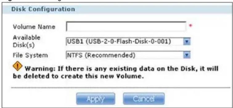 Disk Configuration Volume Name Available Disk(s) USB1 (USB-2-0-Flash-Disk-0-001) File System NTFS (Recommended) Warning: If there is any existing data on the Disk, it will be deleted to create this new Volume. Apply Cancel