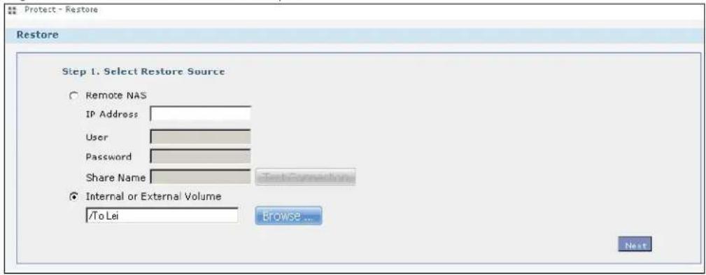 Protect - Restore Restore Step 1. Select Restore Source Remote NAS IP Address User Password Share Name Internal or External Volume /To Lei Browse ... Next