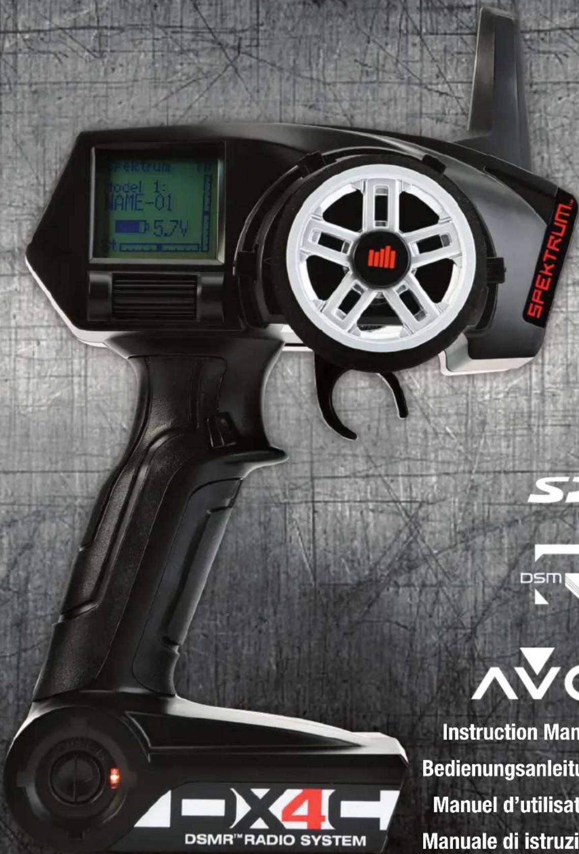 SPEKTRUM Model 1: NAME-01 5.7V SPEKTRUM DSM AVG X4 DSMR™ RADIO SYSTEM Instruction Man Bedienungsanleitu Manuel d’utilisat Manuale di istruzi