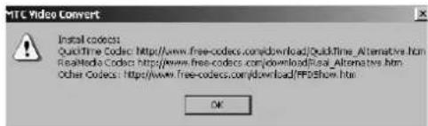 HTC Video Convert Install codocs: QuickTime Codoc: http://www.free-coders.com/download/QuickTime_Atlternative.htm RealMedia Codoc: http://www.free-coders.com/download/Real_Atlternatives.htm Other Codocs: http://www.free-coders.com/download/PPDShow.htm OK