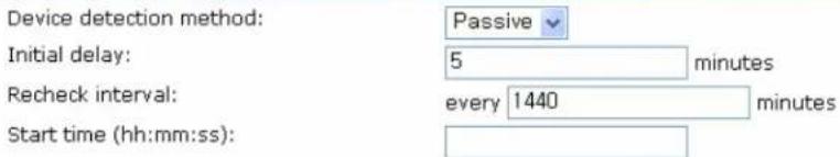 Device detection method: Passive Initial delay: 5 minutes Recheck interval: every 1440 minutes Start time (hh:mm:ss):
