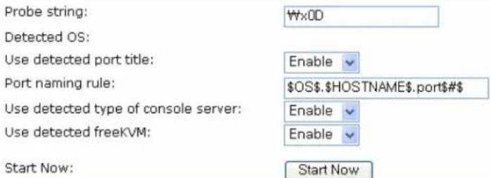 Probe string: Detected OS: Use detected port title: Port naming rule: Use detected type of console server: Use detected freeKVM: Start Now: Wx0D Enable OS.HOSTNAME.port#$## Enable Enable Start Now