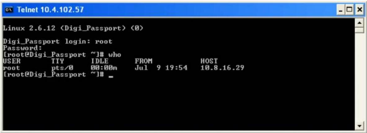 Linux 2.6.12 (0) Digi_Passport login: root Password: [root@Digi_Passport ~]# who USER TTY IDLE FROM HOST root pts/0 00:00m Jul 9 19:54 10.8.16.29 [root@Digi_Passport ~]# _