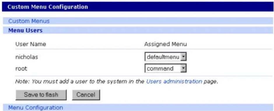 Custom Menu Configuration Custom Menus Menu Users User Name Assigned Menu nicholas defaultmenu root command Note: You must add a user to the system in the Users administration page. Save to flash Cancel Menu Configuration