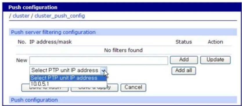 Push configuration / cluster / cluster_push_config Push server filtering configuration No. IP address/mask Status Action No filters found New Add Update Select PTP unit IP address Select PTP unit IP address 10.0.5.1 Add to flush Save to apply Cancel Push configuration