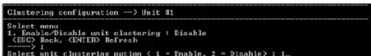 Clustering configuration --> Unit #1 Select menu 1. Enable/Disable unit clustering : Disable Back, Refresh ----> 1 Select unit clustering option ( 1 = Enable, 2 = Disable) : 1_