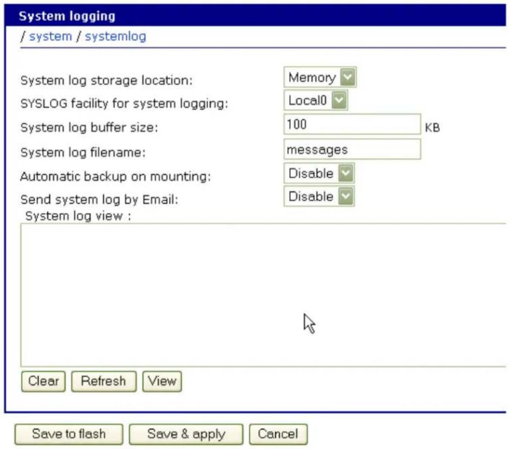 System logging / system / systemlog System log storage location: Memory SYSLOG facility for system logging: Local0 System log buffer size: 100 KB System log filename: messages Automatic backup on mounting: Disable Send system log by Email: Disable System log view: Clear Refresh View Save to flash Save & apply Cancel