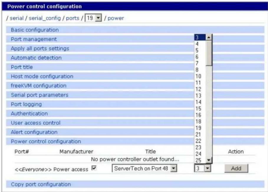 Power control configuration / serial / serial_config / ports / 19 / power Basic configuration Port management 3 4 Apply all ports settings 5 Automatic detection 6 7 Port title 8 Host mode configuration 10 freeKVM configuration 11 Serial port parameters 12 Port logging 13 Authentication 14 User access control 15 Alert configuration 16 Power control configuration 18 21 22 23 Port# Manufacturer Title Action No power controller outlet found... 24 <> Power access ServerTech on Port 48 3 Add Copy port configuration