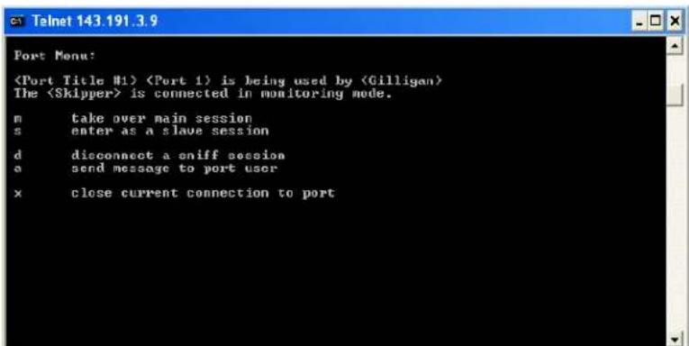 Telnet 143.191.3.9 Port Menu: is being used by The is connected in monitoring mode. m take over main session s enter as a slave session d disconnect a sniff session a send message to port user x close current connection to port