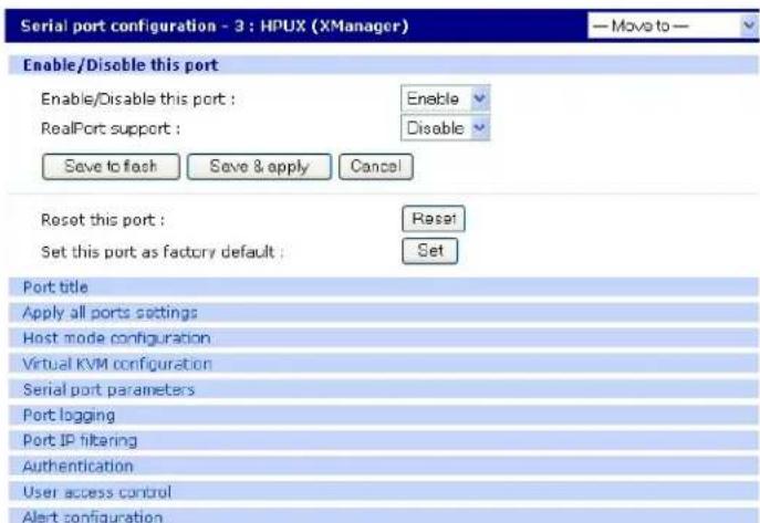Serial port configuration - 3 : HPUX (XManager) — Move to — Enable/Disable this port Enable/Disable this port : Enable RealPort support : Disable Save to flash Save & apply Cancel Reset this port : Reset Set this port as factory default : Set Port title Apply all ports settings Host mode configuration Virtual KVM configuration Serial port parameters Port logging Port IP filtering Authentication User access control Alert configuration