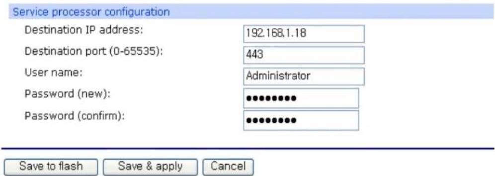 Service processor configuration Destination IP address: 192.168.1.18 Destination port (0-65535): 443 User name: Administrator Password (new): ••••••••••• Password (confirm): •••••••••••• Save to flash Save & apply Cancel