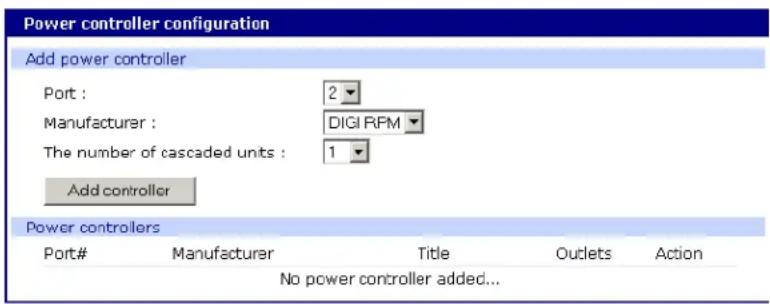 Power controller configuration Add power controller Port : 2 Manufacturer : DIGI RPM The number of cascaded units : 1 Add controller Power controllers Port# Manufacturer Title Outlets Action No power controller added...