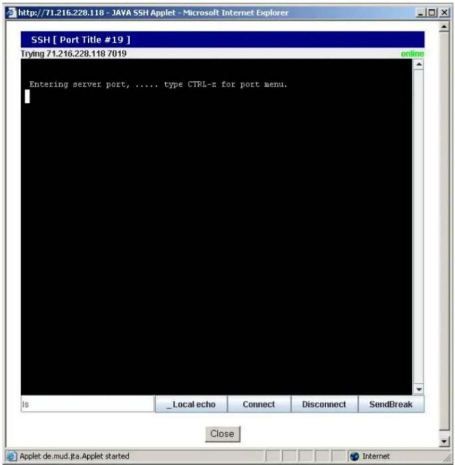 SSH [ Port Title #19 ] Trying 71.216.228.118 7019 Entering server port, ..... type CTRL-z for port menu. Is Local echo Connect Disconnect SendBreak Close Applet de.mud.jta.Applet started