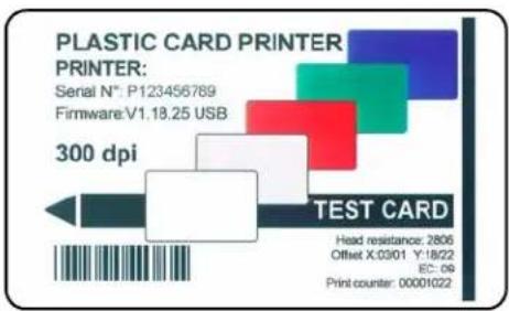 PLASTIC CARD PRINTER PRINTER: Serial N°: P123456789 Firmware: V1.18.25 USB 300 dpi TEST CARD Head resistance: 2806 Offset X:0901 Y:18/22 EC: 09 Print counter: 00001022