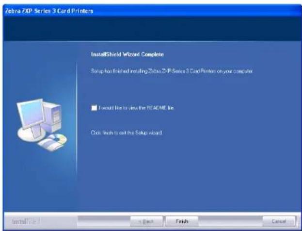 Zebra 2XP Series 3 Card Printers InstallShield Wizard Complete Setup has finished installing Zebra 2XP Series 3 Card Printers on your computer ■ I would like to view the README file Click to finish to exit the Setup wizard