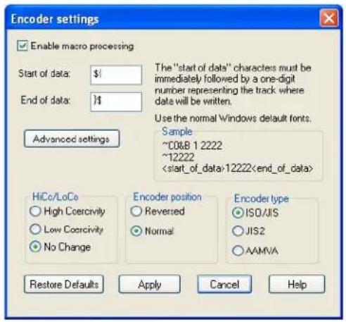 Encoder settings Enable macro processing Start of data: $1 End of data: $1 Advanced settings The "start of data" characters must be immediately followed by a one-digit number representing the track where data will be written. Use the normal Windows default fonts. Sample ~C0&B 1 2222 ~12222 12222 HiCo/LoCo High Coercivity Low Coercivity No Change Encoder position Reversed Normal Encoder type ISO/JIS JIS2 AAMVA Restore Defaults Apply Cancel Help