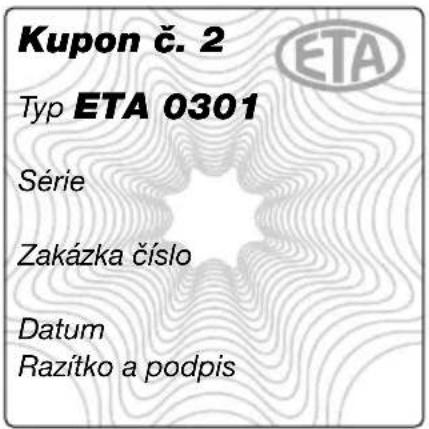 Kupon č. 2 Typ ETA 0301 Série Zakázka číslo Datum Razítko a podpis