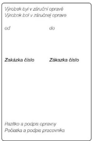 Výrobek byl v záruční opravě Výrobok bol v záručnej oprave od do Zakázka číslo Zákazka číslo Razitko a podpis opravny Pečiatka a podpis pracovníka