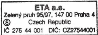 ETA 8.s. Zelený pruh 95/97, 147 00 Praha 4 ⑧ Czech Republic IC 275 44 001 DIČ: CZ27544001