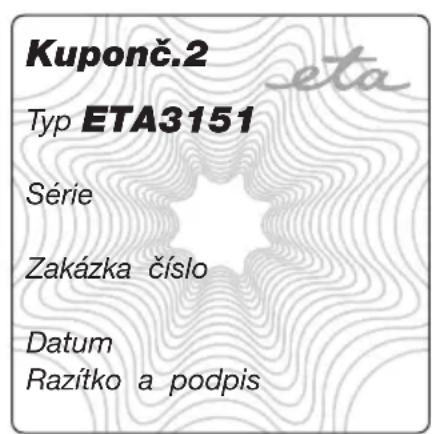 Kuponč.2 Typ ETA3151 Série Zakázka číslo Datum Razítko a podpis