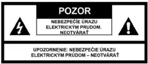 POZOR NEBEZPEČIE ÚRAZU ELEKTRICKÝM PRUDOM. NEOTVÁRAT UPOZORNENIE: NEBEZPEČIE ÚRAZU ELEKTRICKÝM PRÚDOM – NEOTVÁRAT
