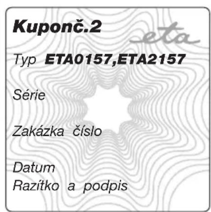 Kuponč.2 Typ ETA0157,ETA2157 Série Zakázka číslo Datum Razítko a podpis