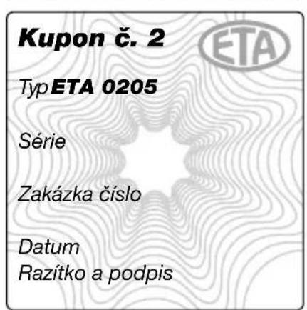 Kupon č. 2 Typ ETA 0205 Série Zakázka číslo Datum Razítko a podpis