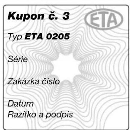 Kupon č. 3 Typ ETA 0205 Série Zakázka číslo Datum Razítko a podpis