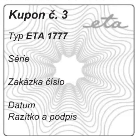 Kupon č. 3 Typ ETA 1777 Série Zakázka číslo Datum Razítko a podpis