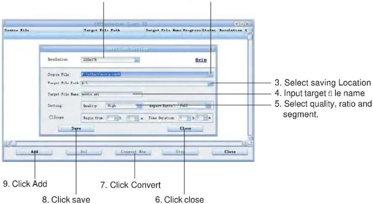 Source File Target File Path Target File Name: Progress Status: Resolution C 3. Select saving Location 4. Input target file name 5. Select quality, ratio and segment. Resolution: 220m176 Help Source File: 7. Others: movie ravi Target File Path: D:\ Target File Name: movie rvi Setting: Quality High Augustette: Pdi Scope Begin from: h Time Duration: h m Save Close Add Fail Convert New Stop Close 9. Click Add 8. Click save 7. Click Convert 6. Click close