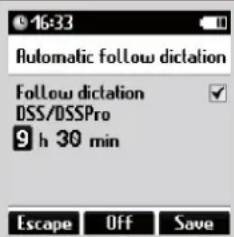 Automatic follow dictation Follow dictation DSS/DSSPro 9 h 30 min Escape Off Save
