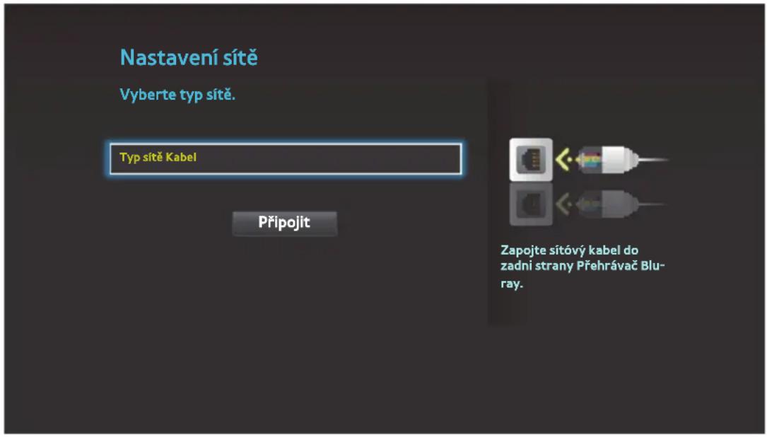Nastavení sítě Vyberte typ sítě. Typ sítě Kabel Připojit Zapojte sítový kabel do zadni strany Přehrávač Blu- ray.
