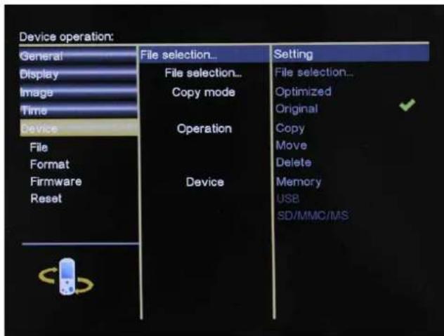 Device operation: General Display Image Time Device File Format Firmware Reset File selection... File selection... Copy mode Operation Device Setting File selection... Optimized Original Copy Move Delete Memory USB SD/MMC/MS